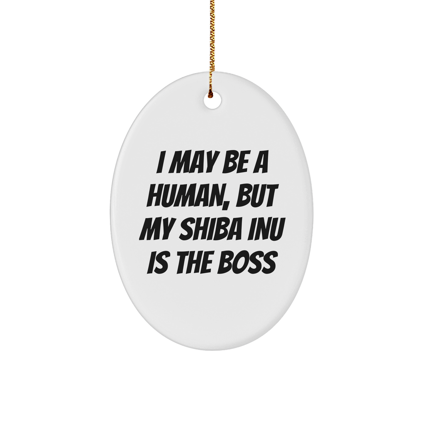 Funny Shiba Inu Dog Gifts, I May Be A Human, But My Shiba Inu Is The Boss, Oval Ornament Gifts from Family to Friends for Christmas - Image 1