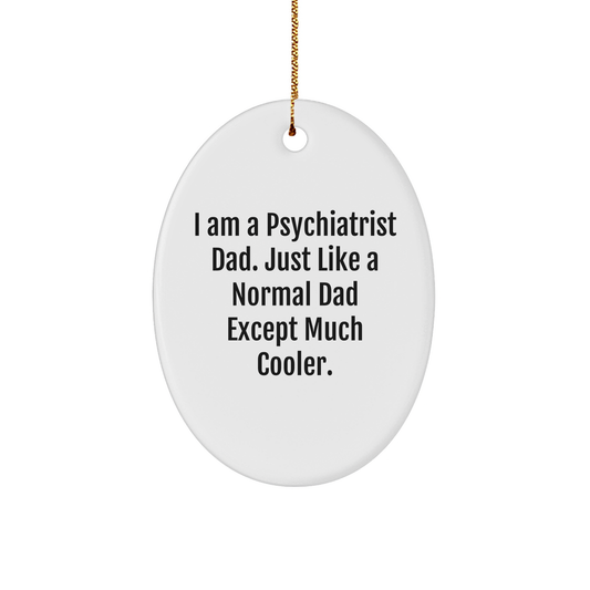 Psychiatrist Dad Gifts, Oval Ornament, Funny Christmas Memorable Present, 'I Am A Psychiatrist Dad' - Image 1