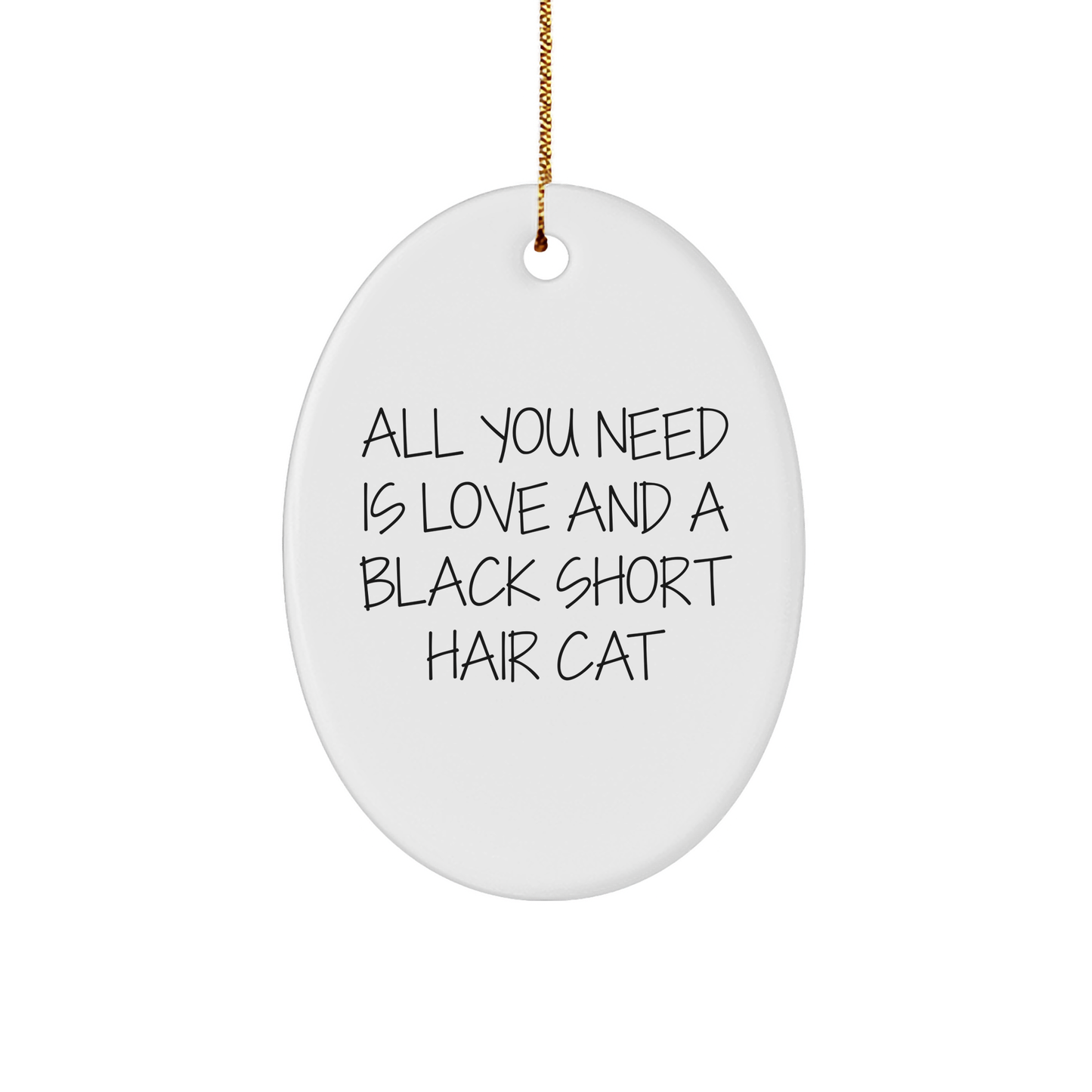 Funny Black Short Hair Cat Gifts from Friends for Christmas - Oval Ornament with All You Need Is Love And A Black Short Hair Cat Quote - Image 1