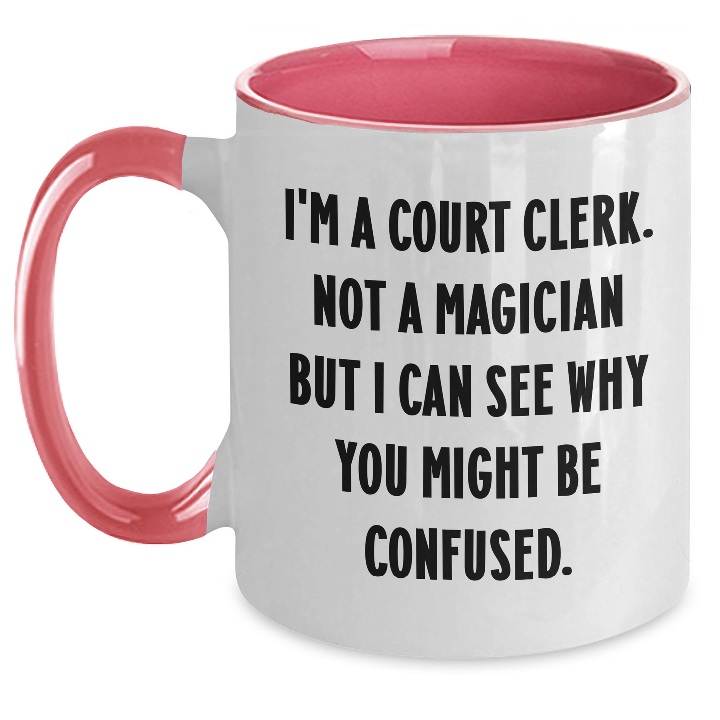 Court Clerk Humor Gifts from Friends, Family, or Coworkers - I'm A Court Clerk. Not A Magician But I Can See Why You Might Be Confused. Two Tone Coffee Mug for Mother's Day - Main