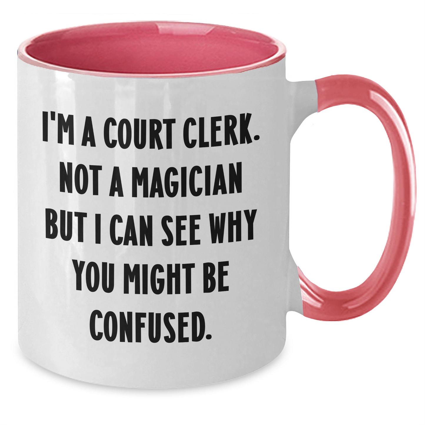 Court Clerk Humor Gifts from Friends, Family, or Coworkers - I'm A Court Clerk. Not A Magician But I Can See Why You Might Be Confused. Two Tone Coffee Mug for Mother's Day - Additional