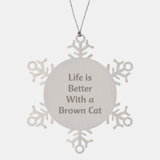 Funny Brown Cat Snowflake Ornament Gifts from Men to Friends, Life Is Better With A Brown Cat, Christmas Unique - Image 1