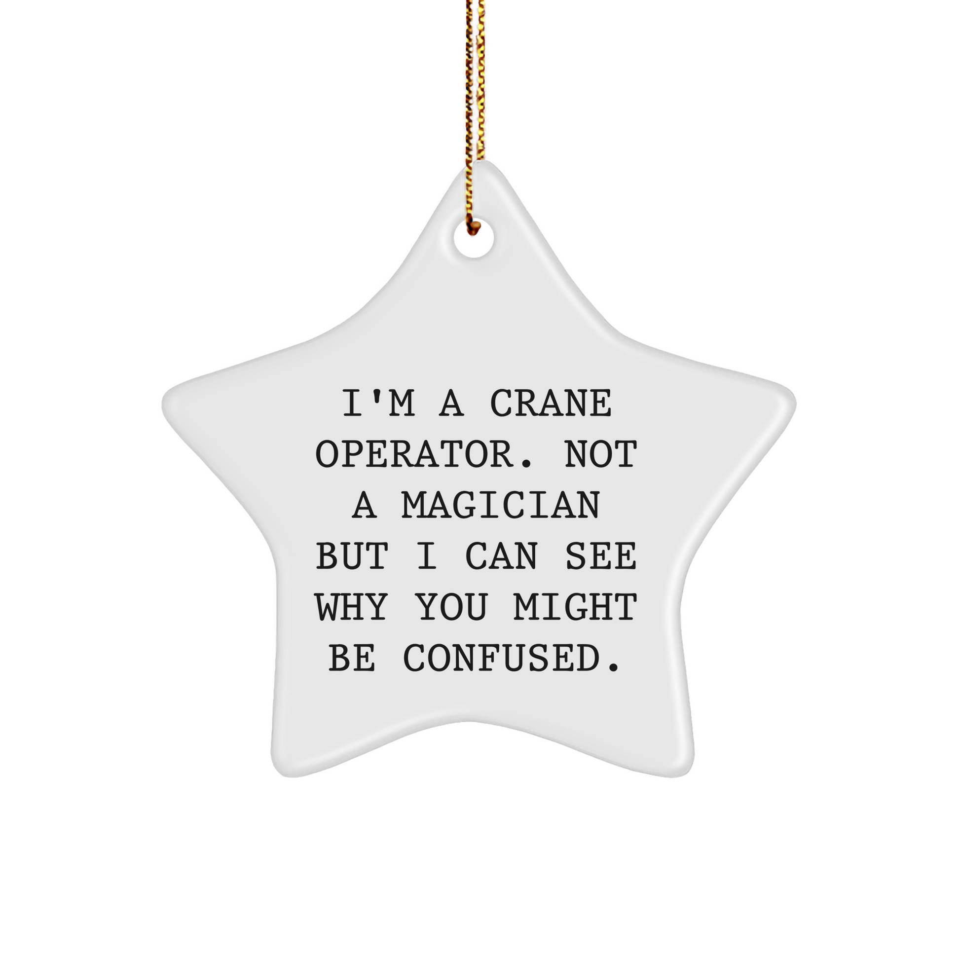 Crane Operator Gifts from Friends - Funny Star Ornament for Men - I'm A Crane Operator. Not A Magician But I Can See Why You Might Be Confused. - Christmas Unique Gifts - Image 1