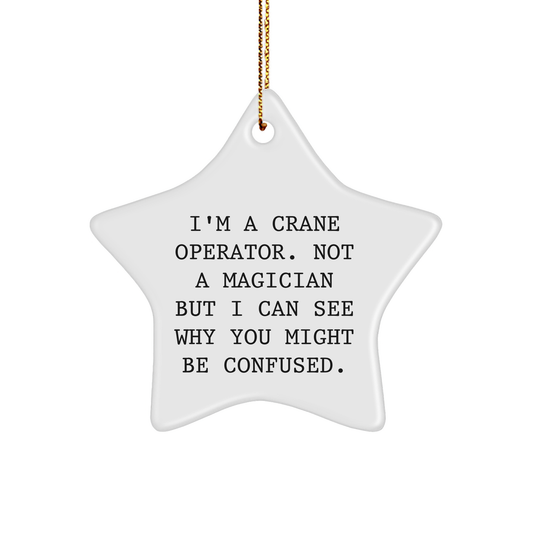 Crane Operator Gifts from Friends - Funny Star Ornament for Men - I'm A Crane Operator. Not A Magician But I Can See Why You Might Be Confused. - Christmas Unique Gifts - Image 1