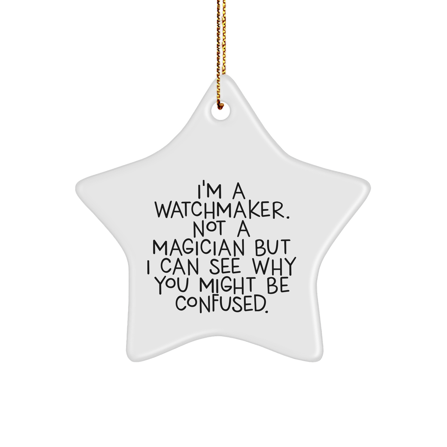 Gifts from Watchmaker Friends - I'm A Watchmaker. Not A Magician But I Can See Why You Might Be Confused. - Watchmaker Star Ornament, White, Christmas Unique Gifts for Watchmakers, Friends and Family - Image 1