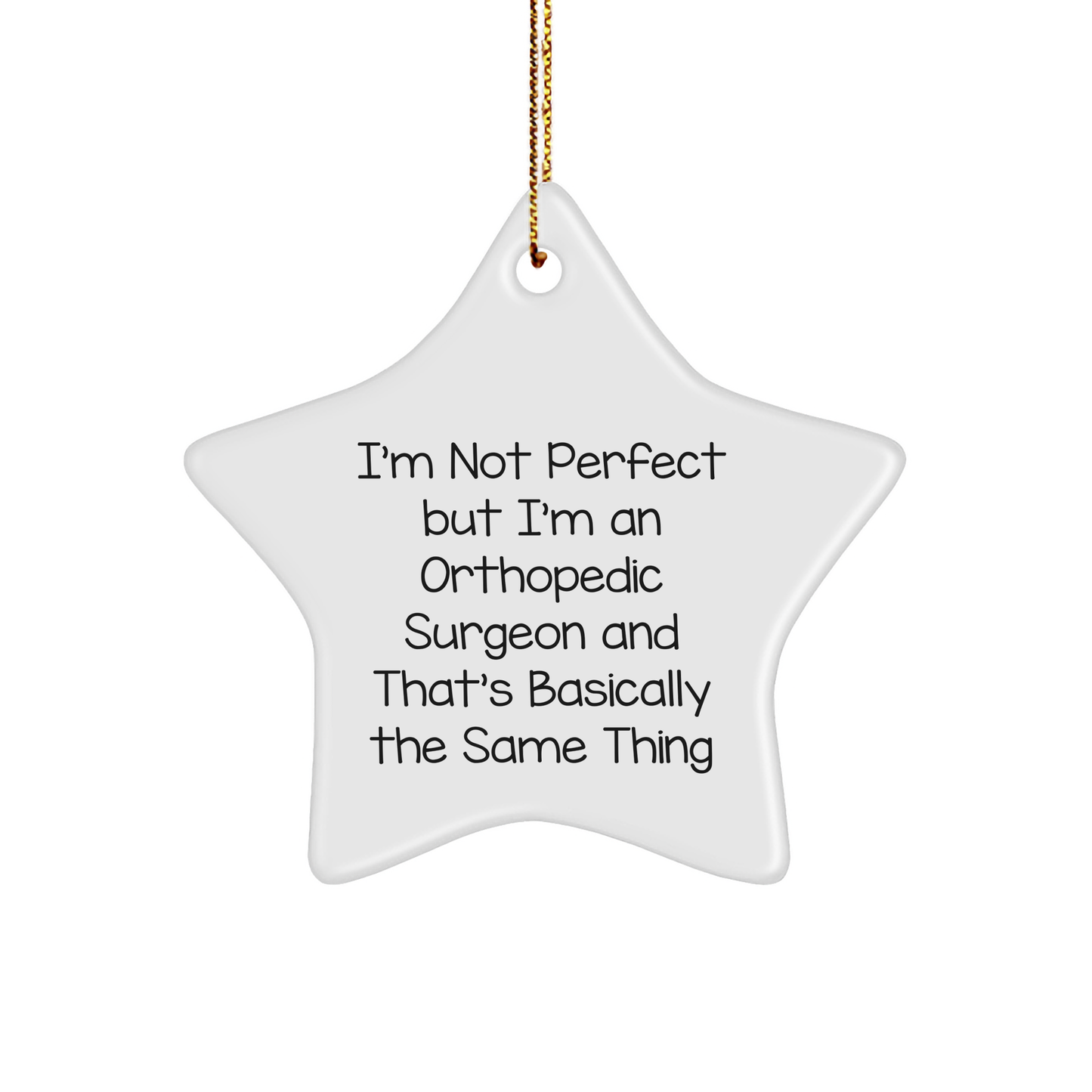 Orthopedic Surgeon Gifts, Funny Christmas Ornament, 'I'm Not Perfect But I'm An Orthopedic Surgeon And That's Basically The Same Thing' Star Ornament for Men, Women, Friends, Coworkers, Family - Image 1
