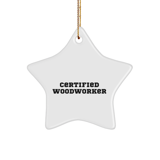 Woodworker Gifts from Family - Funny Quote Star Ornament, Certified Woodworker Handcrafted, Christmas Unique Presents for Woodworker Men - Image 1