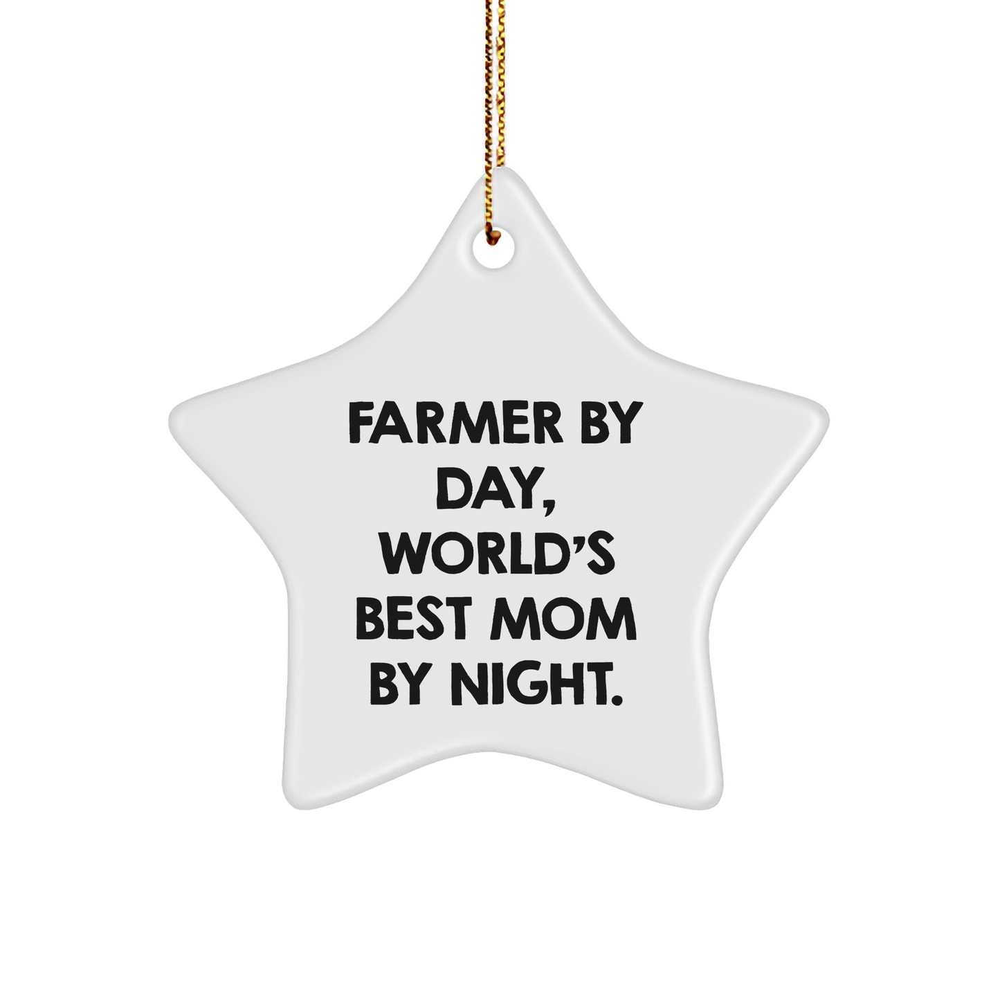 Farmer's Star Ornament Gifts from Mom - 'Farmer By Day, World's Best Mom By Night.' - Image 1