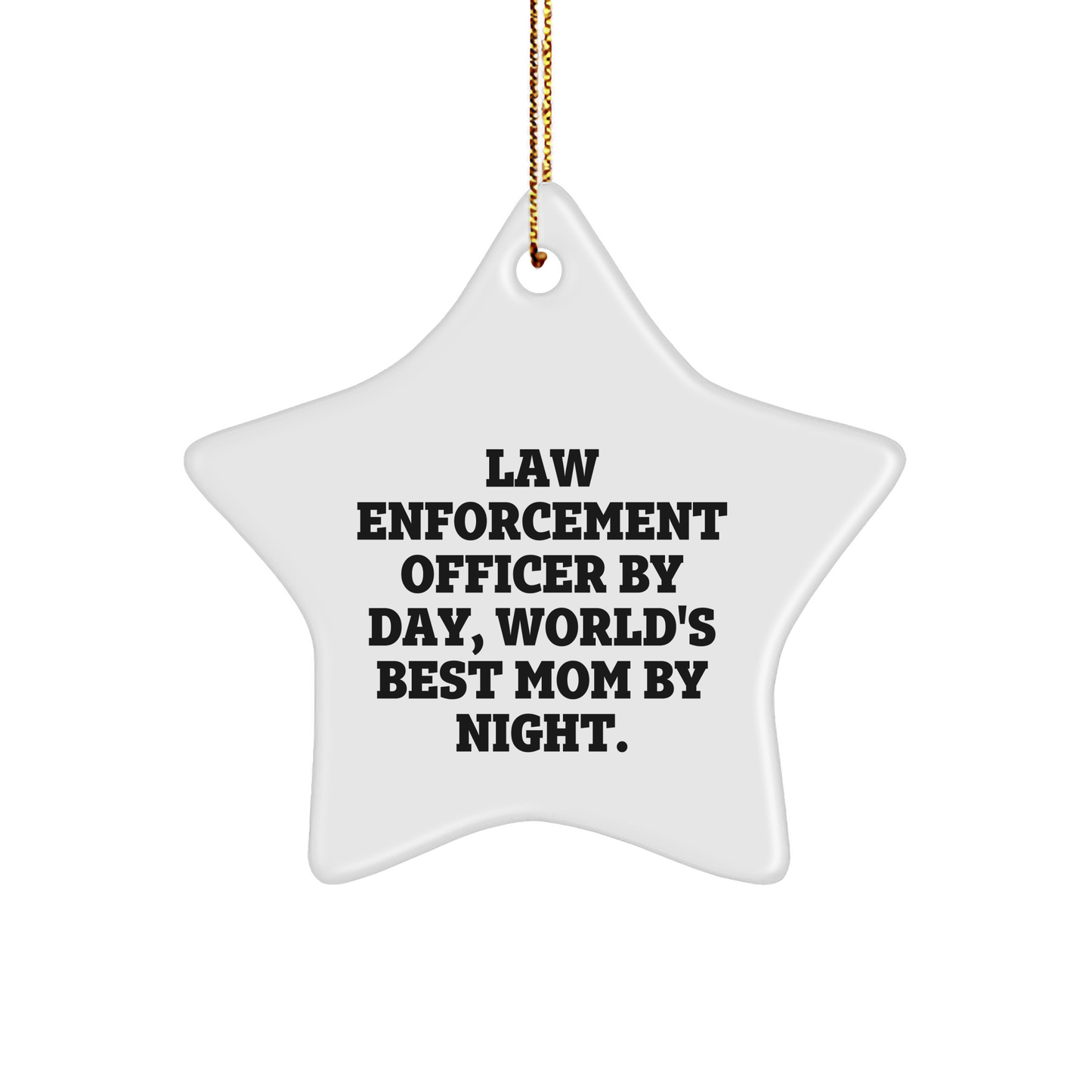 Law Enforcement Officer Star Ornament, 'By Day, World's Best Mom By Night.', Funny Christmas Unique Gift for Her, Gifts from Mom, Gifts for Law Enforcement Officer - Image 1