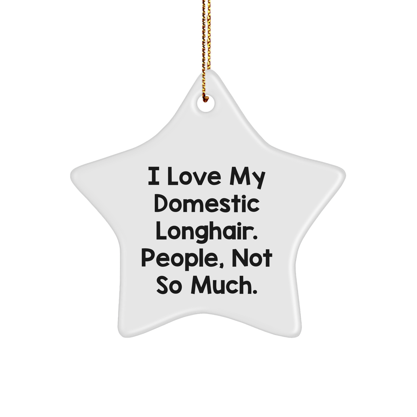 Funny Domestic Longhair Cat Star Ornament Gifts from Men for Christmas, 'I Love My Domestic Longhair. People, Not So Much.' Quote Decor - Image 1