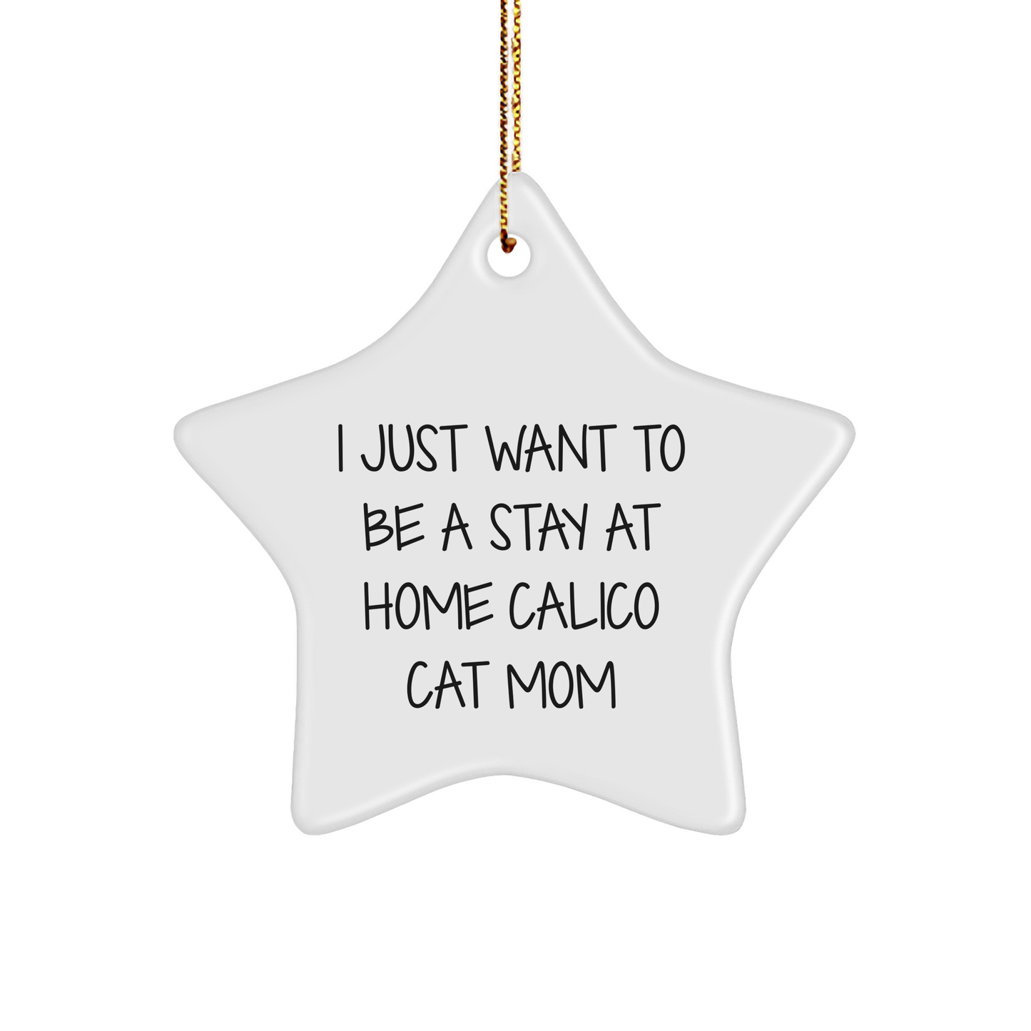 Calico Cat Mom's Delight, Star Ornament Gifts from Friends to Family, 'I Just Want To Be A Stay At Home Calico Cat Mom' Christmas Decoration - Image 1