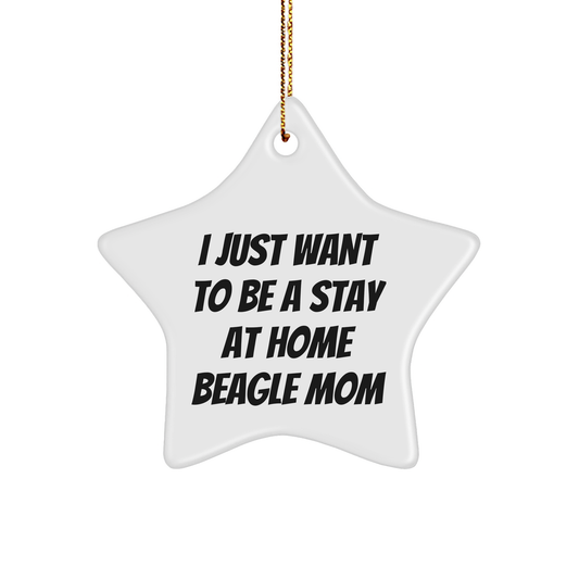 Funny Beagle Dog Gifts for Beagle Mom, Star Ornament for Christmas Tree, 'I Just Want To Be A Stay At Home Beagle Mom' Quote, Gifts from Friends, Family, or Coworkers - Image 1