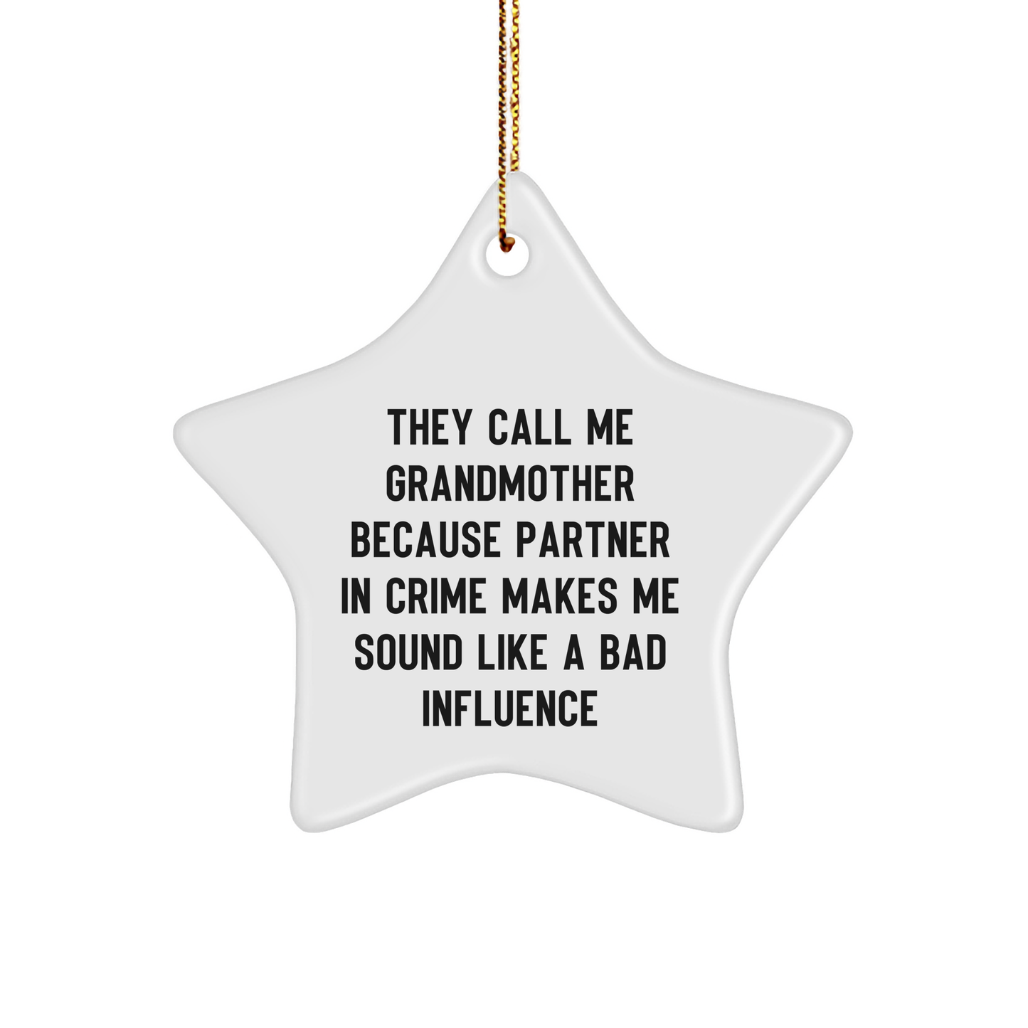Funny Grandmother Gifts, 'They Call Me Grandmother Because Partner In Crime Makes Me Sound Like A Bad Influence' Star Ornament, White, for Gifts from Men or Women to Grandmother at Christmas - Image 1