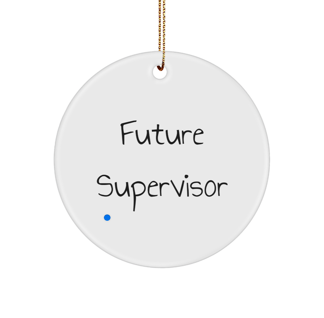 Funny Future Supervisor Gifts from Men to Christmas Circle Ornament, Inspirational Quote