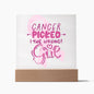 Cancer Picked the Wrong Girl Square Acrylic Plaque