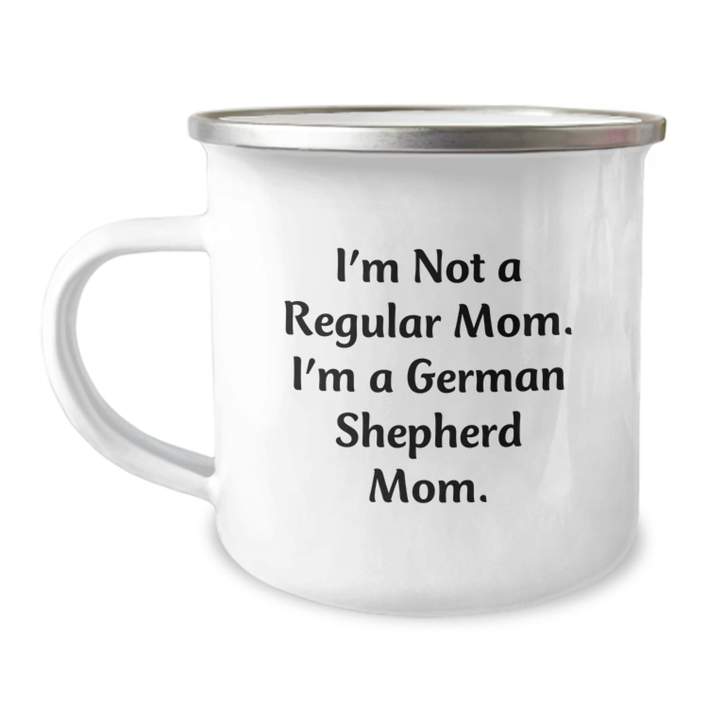 Funny German Shepherd Dog Gifts for German Shepherd Mom - I'm Not A Regular Mom. I'm A German Shepherd Mom. - 12 oz Stainless Steel Camping Mug, Gift from Mom to German Shepherd Dog Lover - Image 1