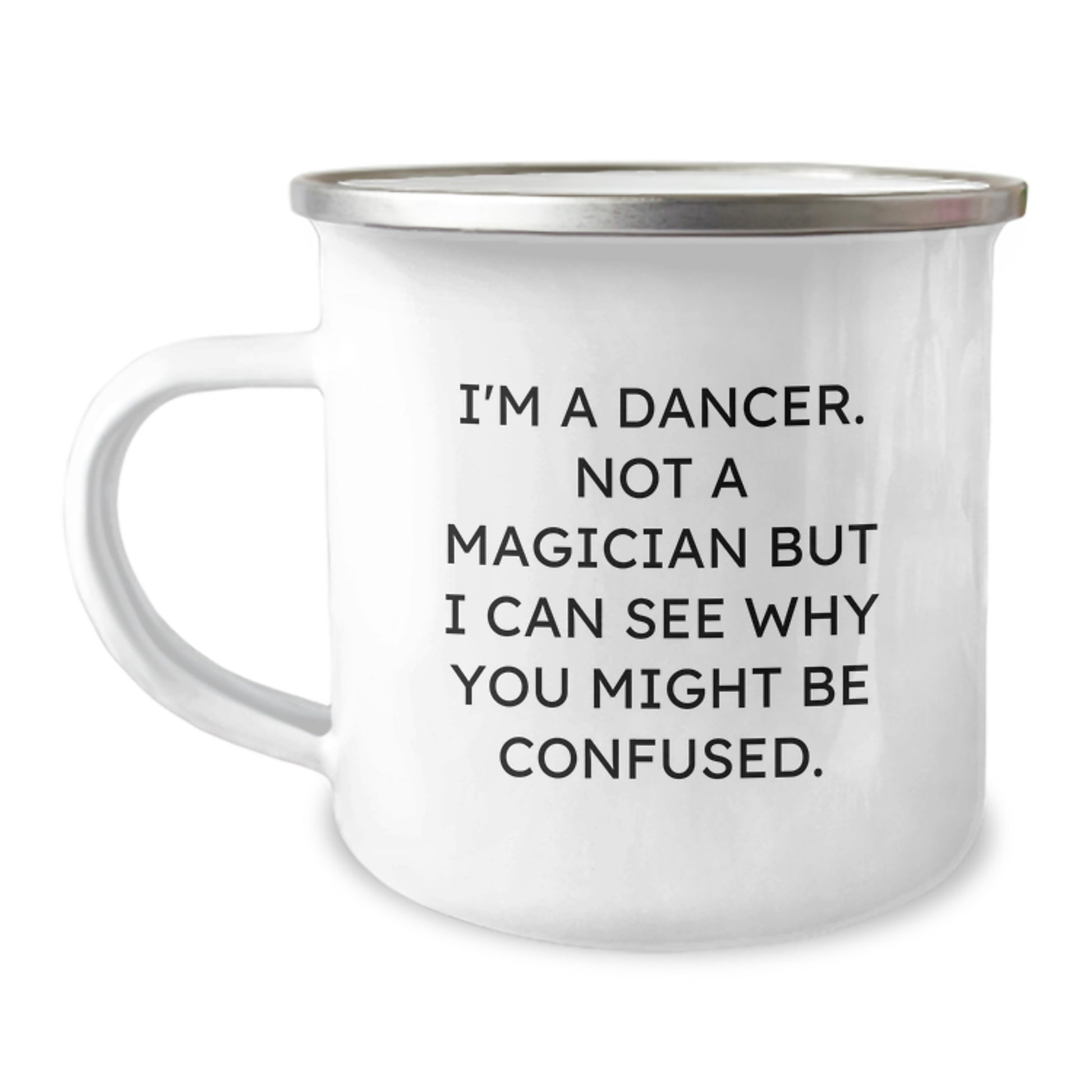 Funny Dancer Gifts from Friends for Dancer, Unique Christmas Unique Gifts for Dancer - I'm A Dancer. Not A Magician But I Can See Why You Might Be Confused. Camping Mug - Image 1