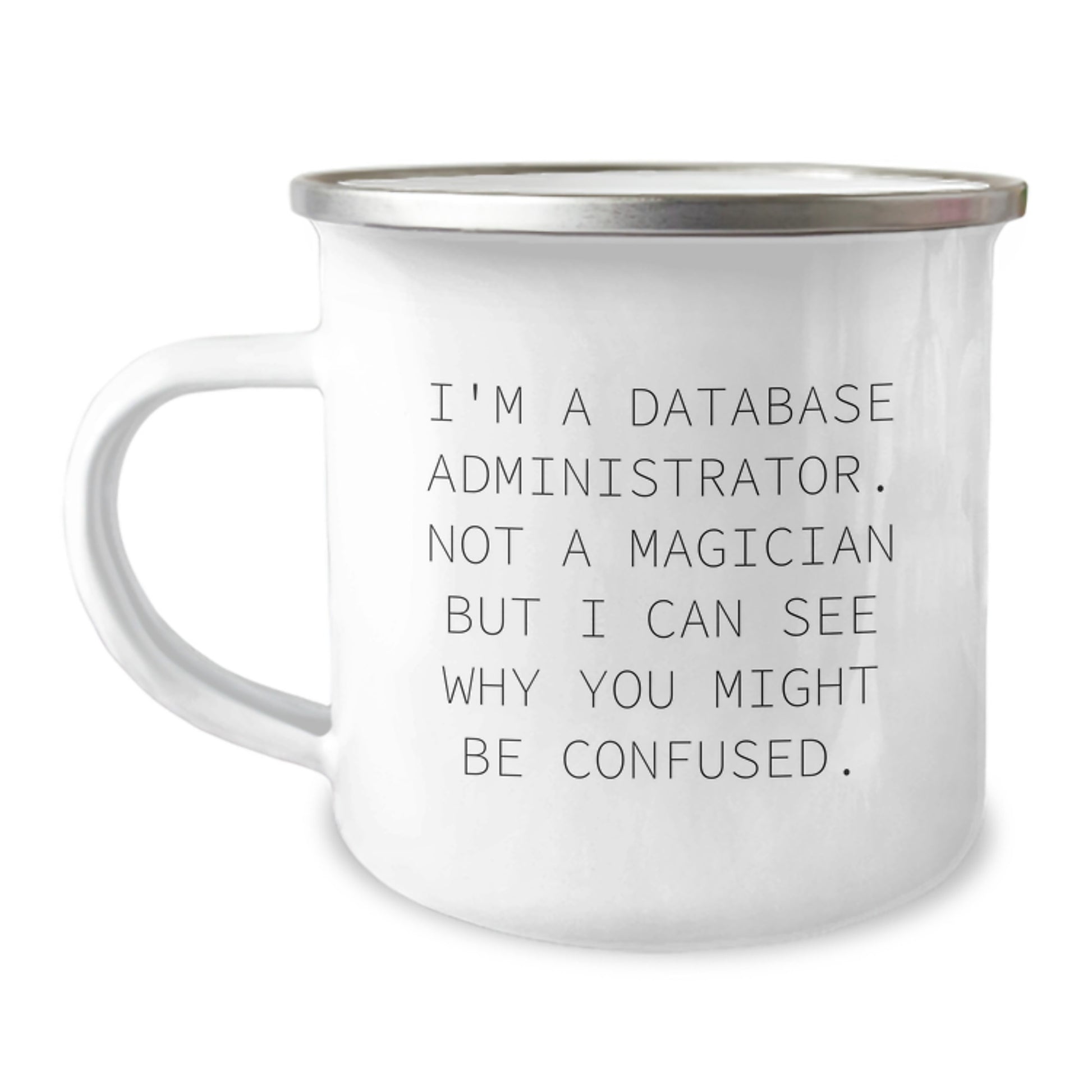 Funny Gifts for Database Administrator Friends - Not A Magician But I Can See Why You Might Be Confused. - Camping Mug - Image 1