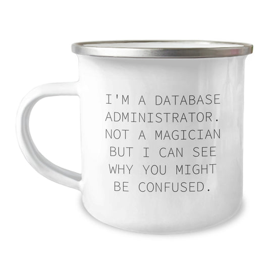 Funny Gifts for Database Administrator Friends - Not A Magician But I Can See Why You Might Be Confused. - Camping Mug - Image 1