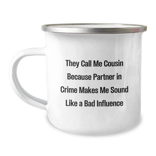 Funny Cousin Gifts - They Call Me Cousin Because Partner In Crime Makes Me Sound Like A Bad Influence, 12 Oz Stainless Steel Camping Mug for Graduation, Gifts from Family to Cousin - Image 1