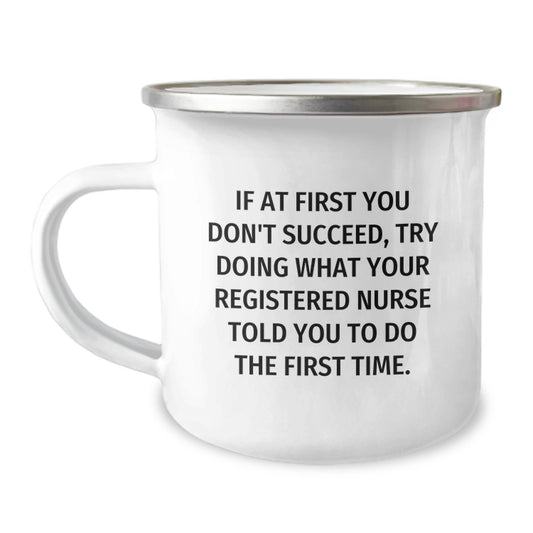 Funny Registered Nurse Gifts from Men, Unique Christmas Nurse Humor Mug, If At First You Don't Succeed, Try Doing What Your Registered Nurse Told You To Do The First Time. - Image 1