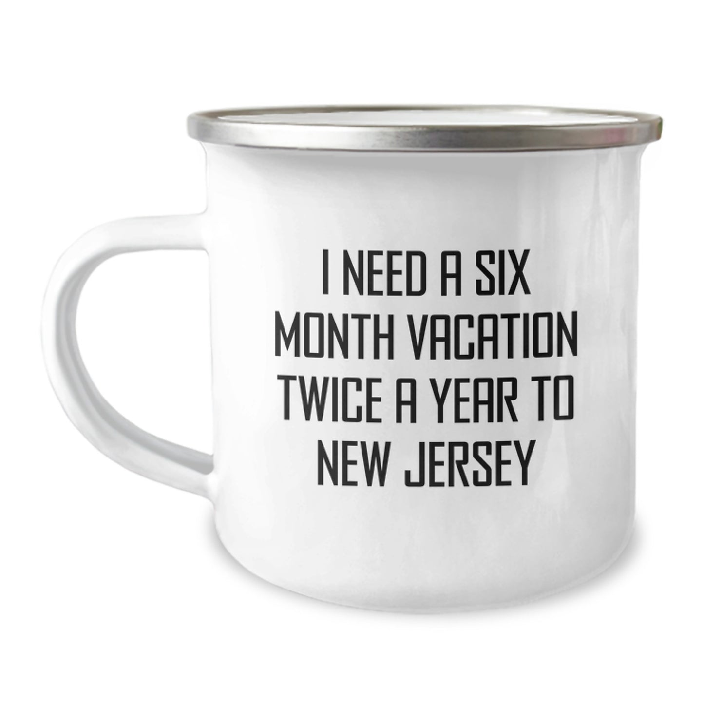 New Jersey Camping Mug, Funny Gift for Friends from New Jersey, 'I Need A Six Month Vacation Twice A Year To New Jersey' - Image 1