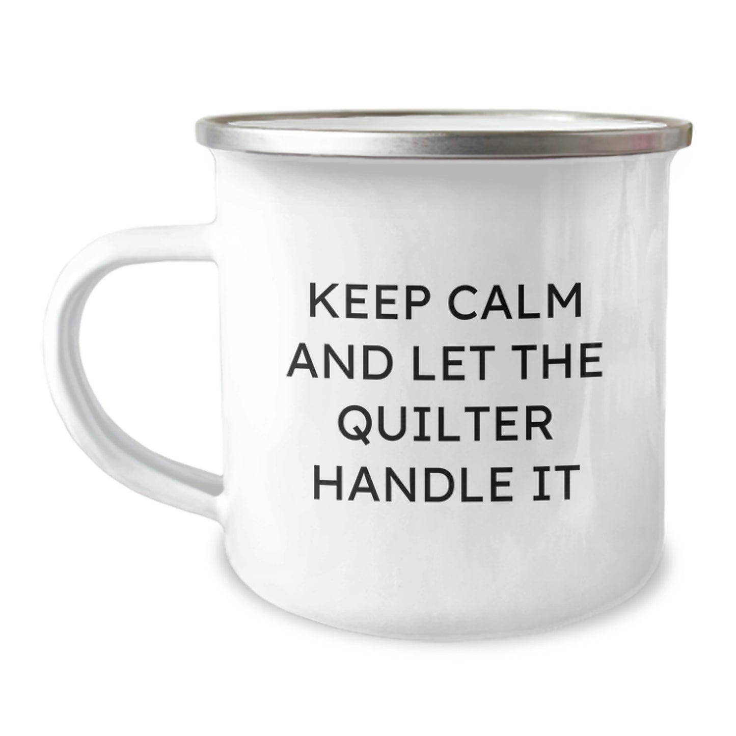 Quilter's Camping Mug, Funny Quote 'Keep Calm And Let The Quilter Handle It', Gifts from Friends and Family for Quilter Graduation, 12 oz Stainless Steel Enamel Camping Mug - Image 1