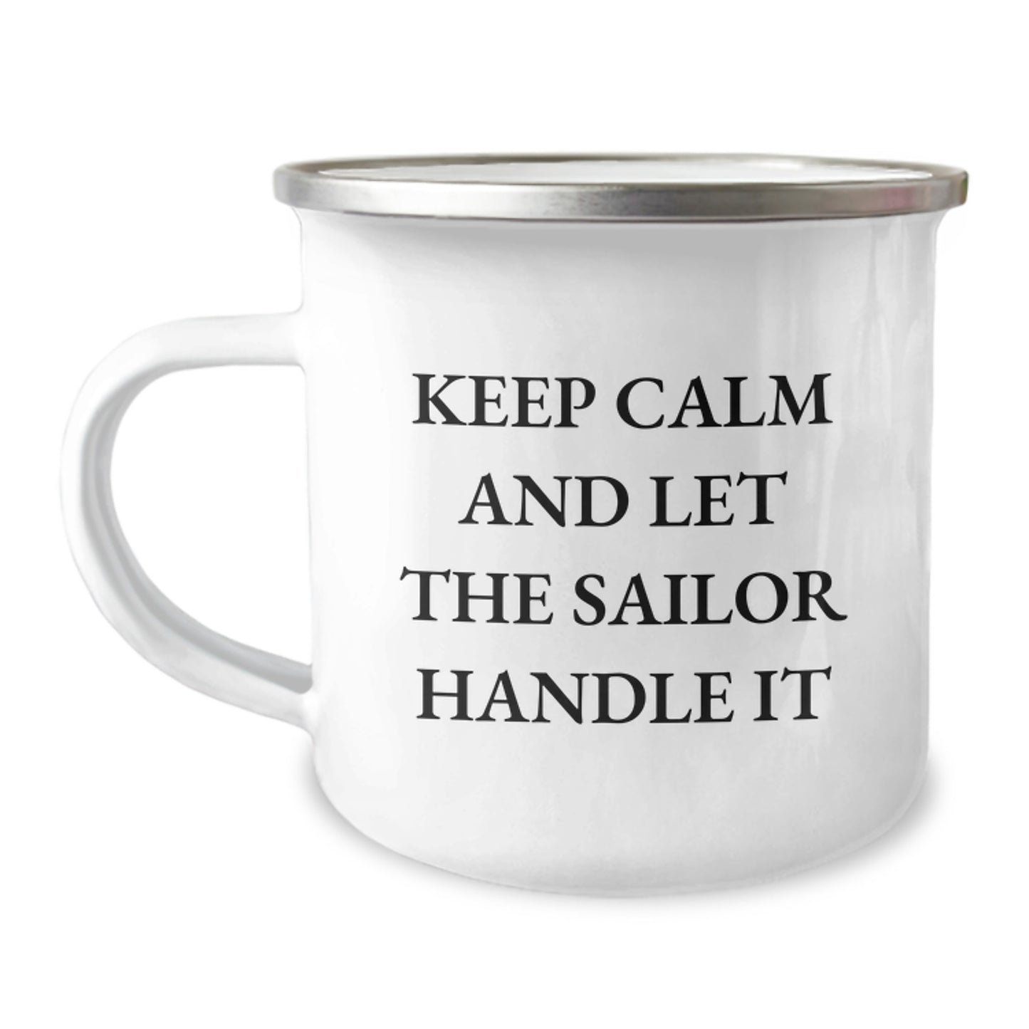 Sailor Camping Mug, Funny Graduation Gifts from Friends, Keep Calm and Let the Sailor Handle It, 12 oz Stainless Steel Enamel Finish, Perfect for Men and Women - Image 1