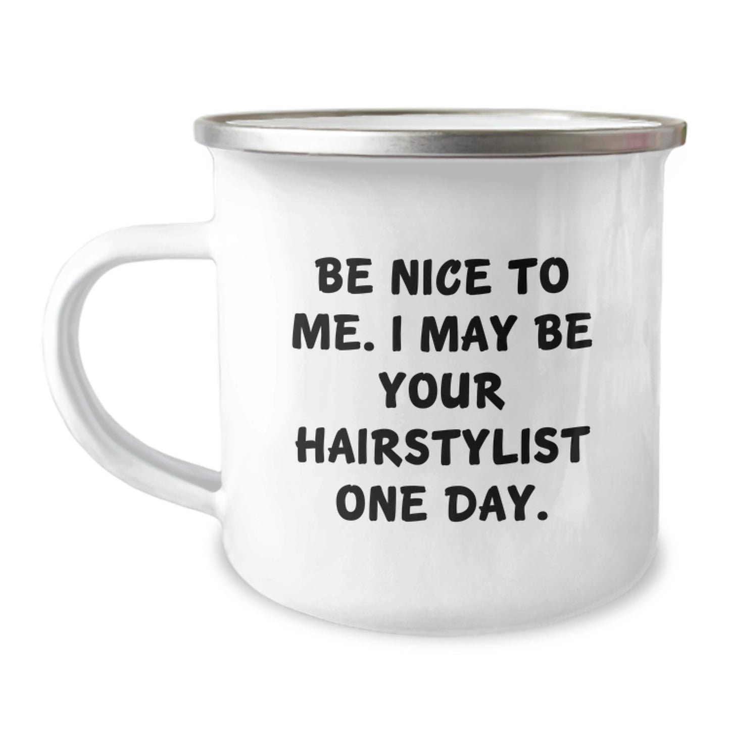 Gifts from Friends for Hairstylist Graduation, Camping Mug with Funny Quote 'Be Nice To Me. I May Be Your Hairstylist One Day.' - 12 oz Stainless Steel Enamel Finish - Image 1