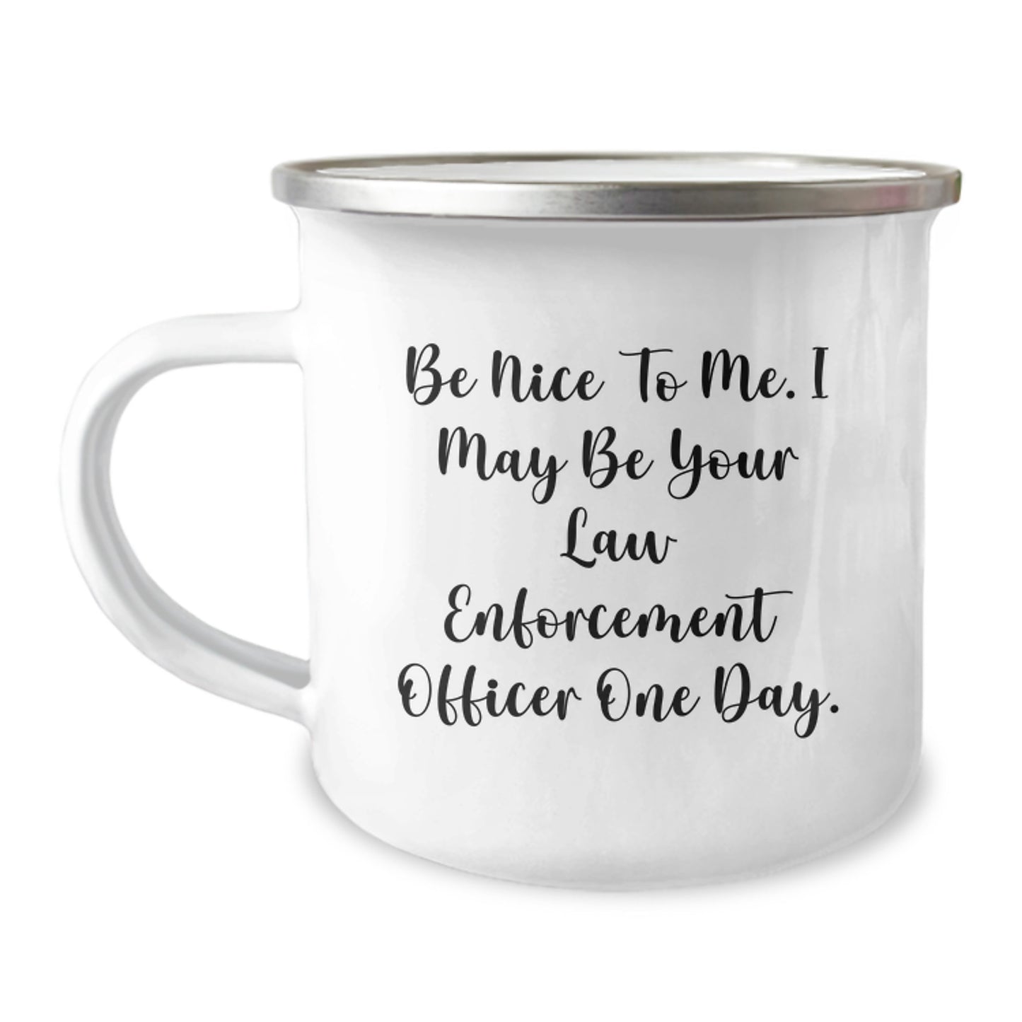 Funny Law Enforcement Officer Gifts from Friends, Be Nice To Me. I May Be Your Law Enforcement Officer One Day., Unique Graduation Gifts for Law Enforcement Officers, Camping Mug - Image 1