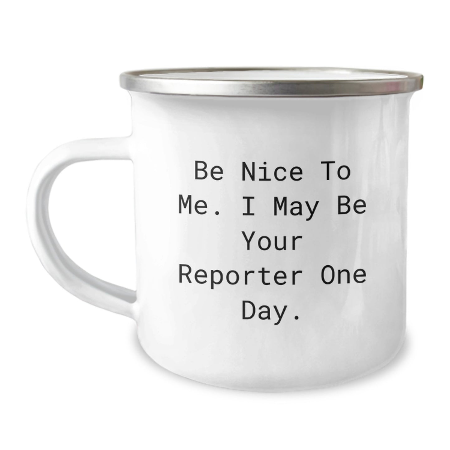 Funny Reporter Gifts from Friends to Reporter, Be Nice To Me. I May Be Your Reporter One Day. Camping Mug for Graduation, Unique Gifts for Reporter - Image 1