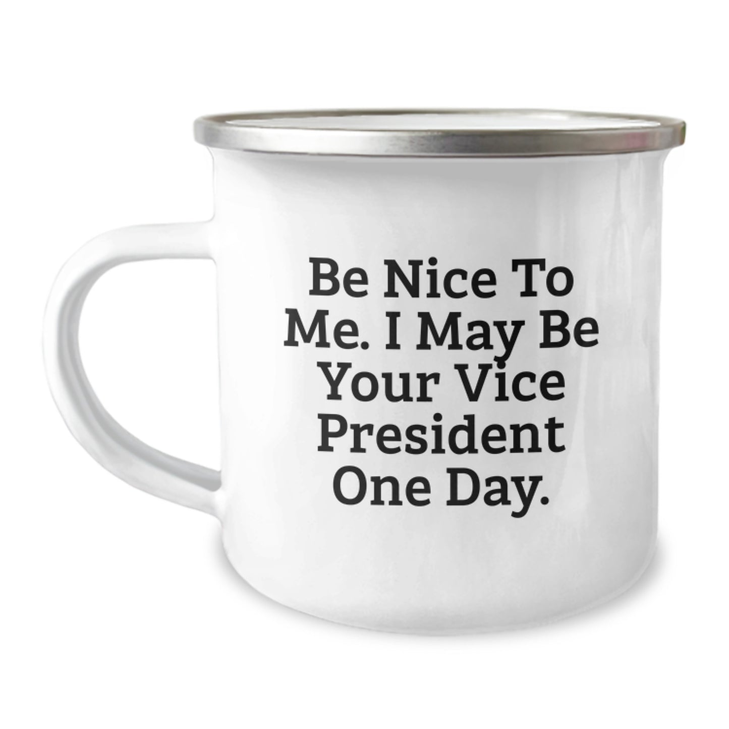 Funny Vice President Gifts - Be Nice To Me. I May Be Your Vice President One Day. - Camping Mug for Graduation Unique Gifts from Friends - Image 1