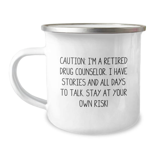 Unique Graduation Gifts from Friends to Retired Drug Counselor Funny Camping Mug, Caution: I'm A Retired Drug Counselor. I Have Stories And All Days To Talk. Stay At Your Own Risk! - Image 1