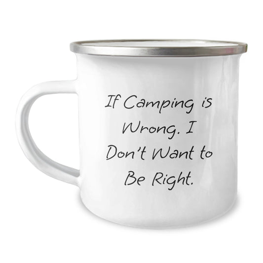 Camping Lovers, If Camping Is Wrong. I Don't Want To Be Right., Funny Camping Gifts from Friends, for Camping Enthusiasts, Gifts from Family, Unique Birthday Unique Gifts - Image 1