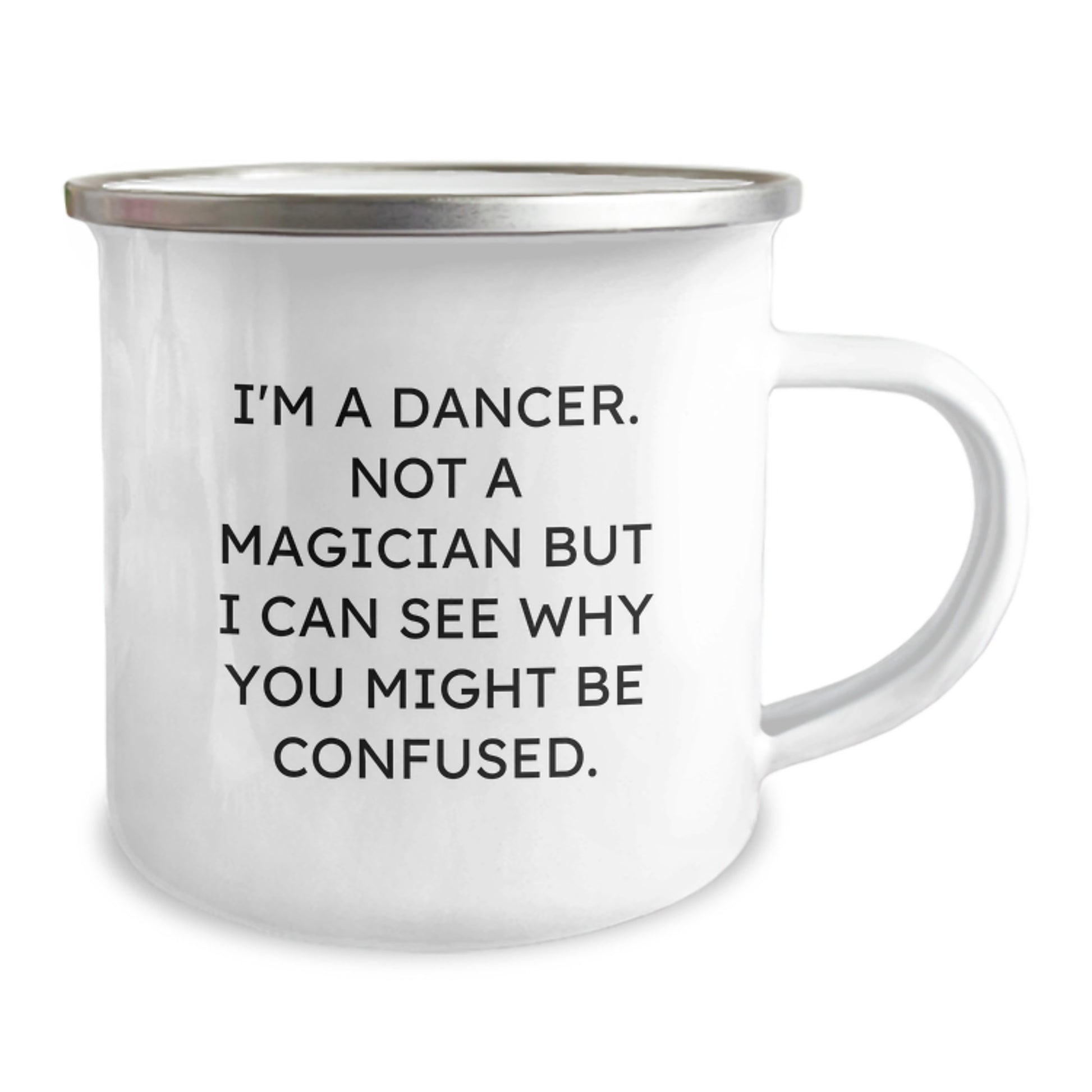 Funny Dancer Gifts from Friends for Dancer, Unique Christmas Unique Gifts for Dancer - I'm A Dancer. Not A Magician But I Can See Why You Might Be Confused. Camping Mug - Image 2