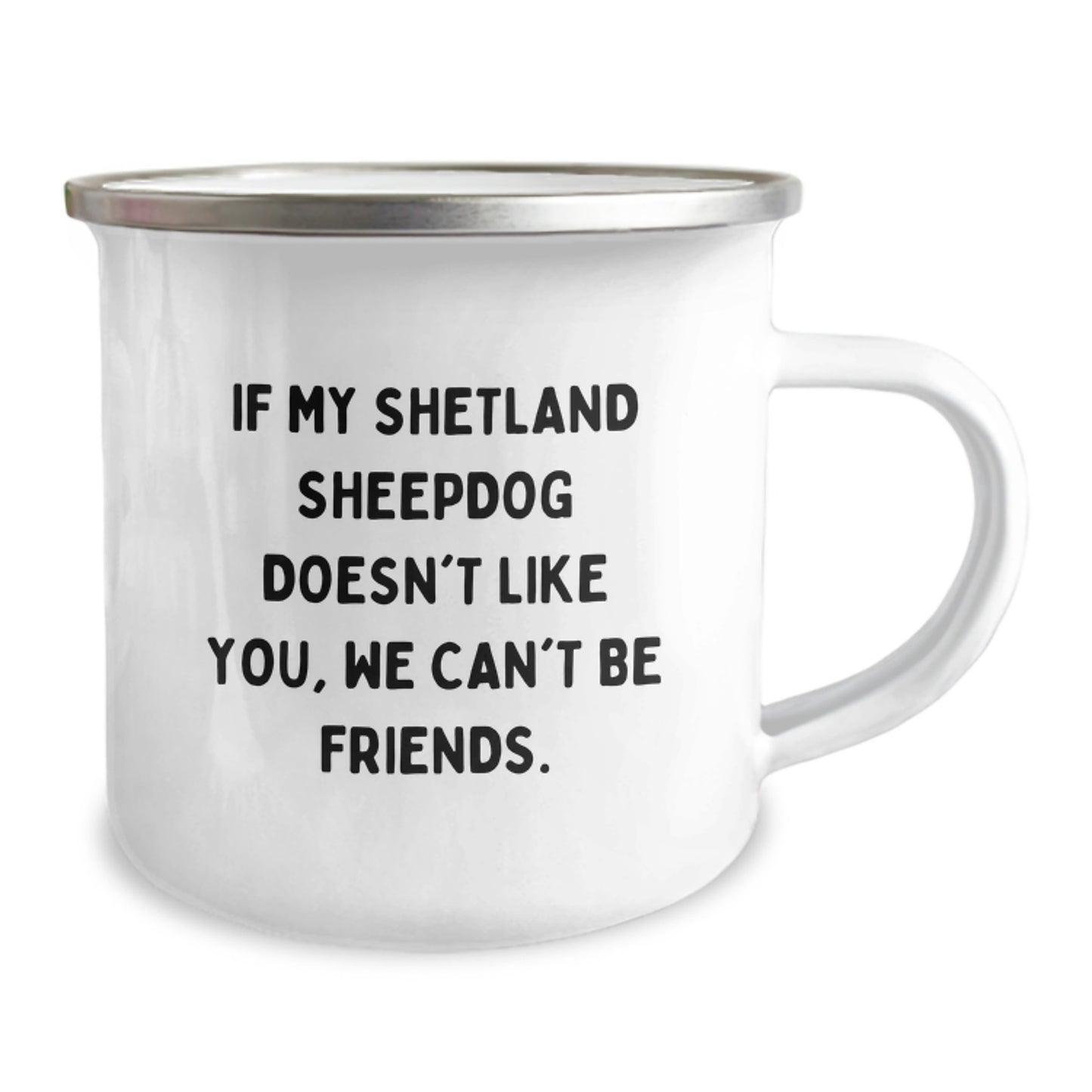 Unique Shetland Sheepdog Gifts from Friends for Birthday - Funny Camping Mug If My Shetland Sheepdog Doesn't Like You, We Can't Be Friends. - Image 2