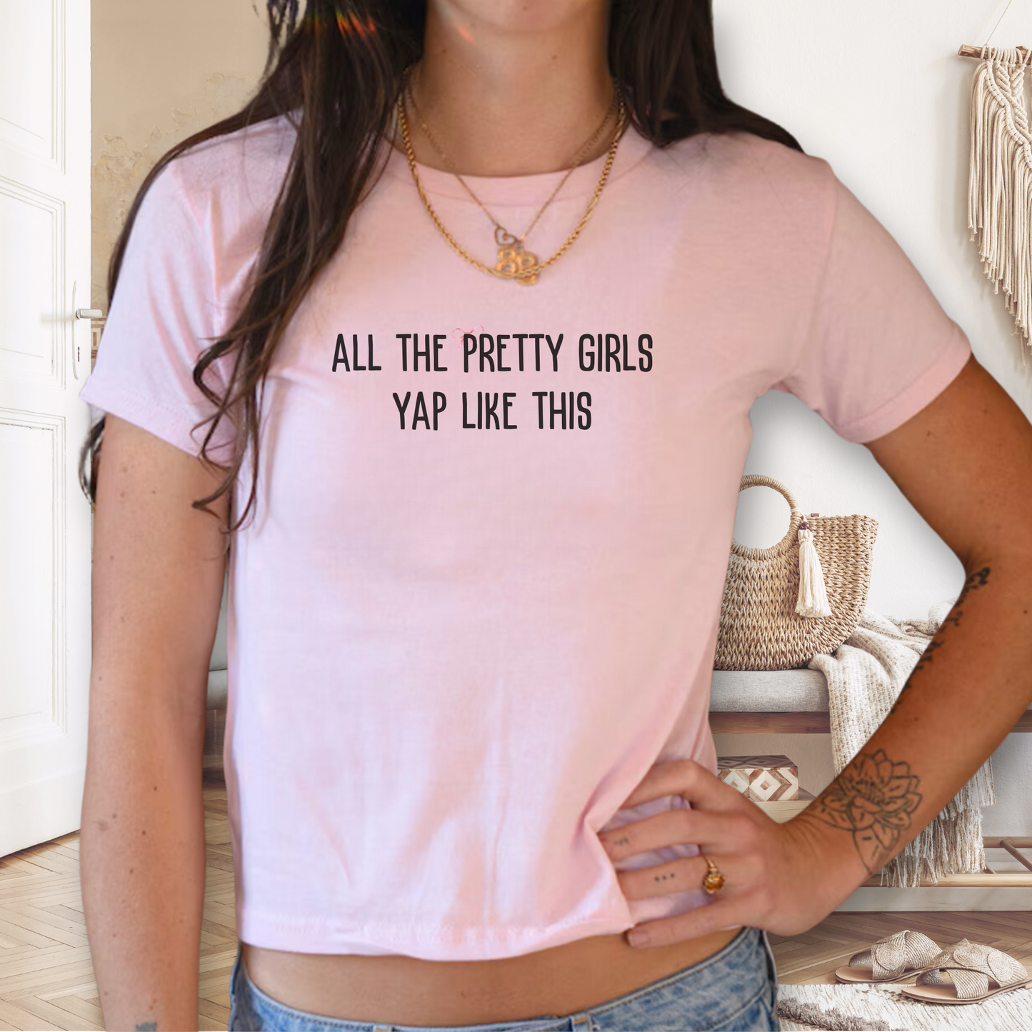 All the Pretty Girls Yap Like This Baby Tee