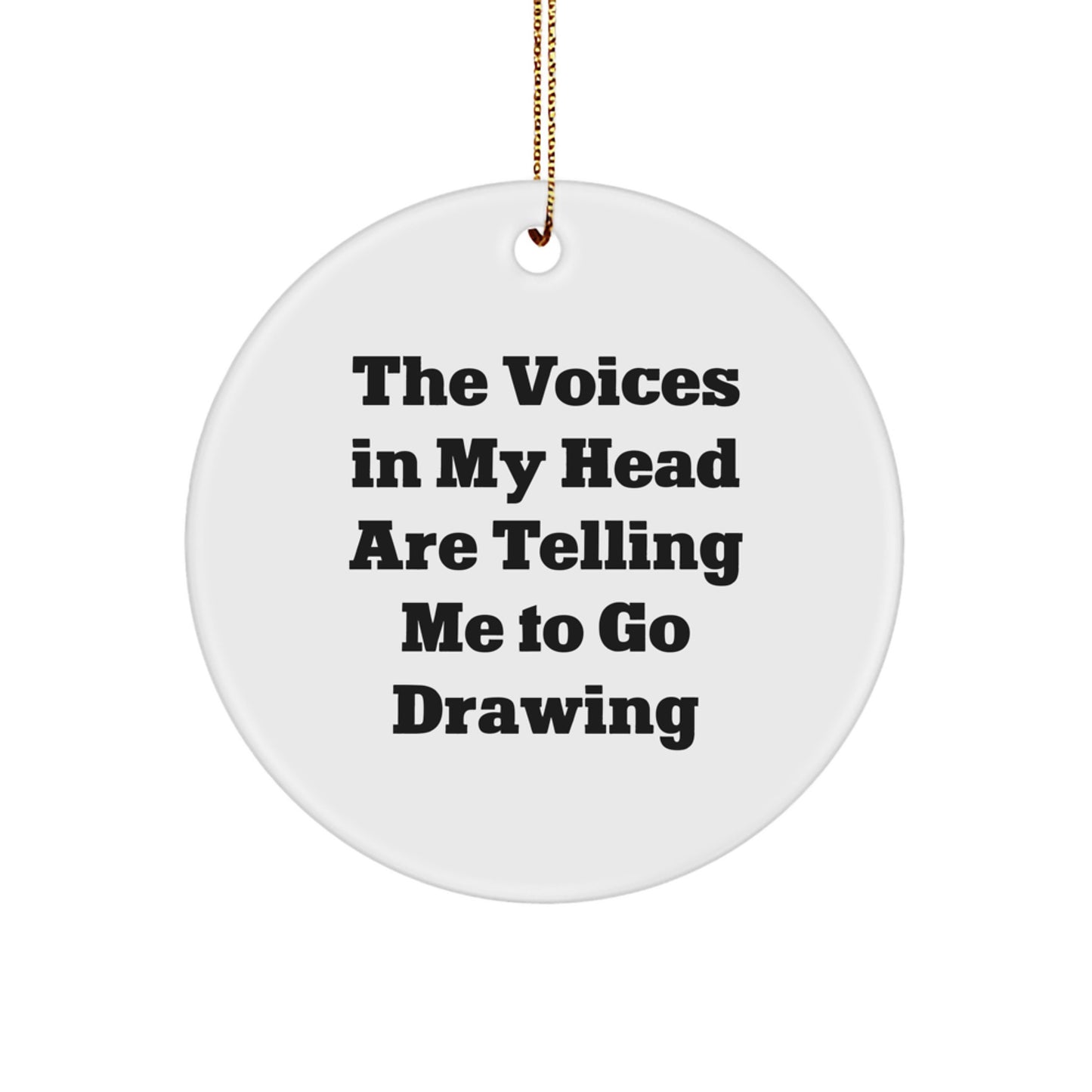 Funny Drawing Gifts for Friends from Men, Inspirational Circle Ornament for Women at Christmas, The Voices In My Head Are Telling Me To Go Drawing - Circle Ornament - Image 1