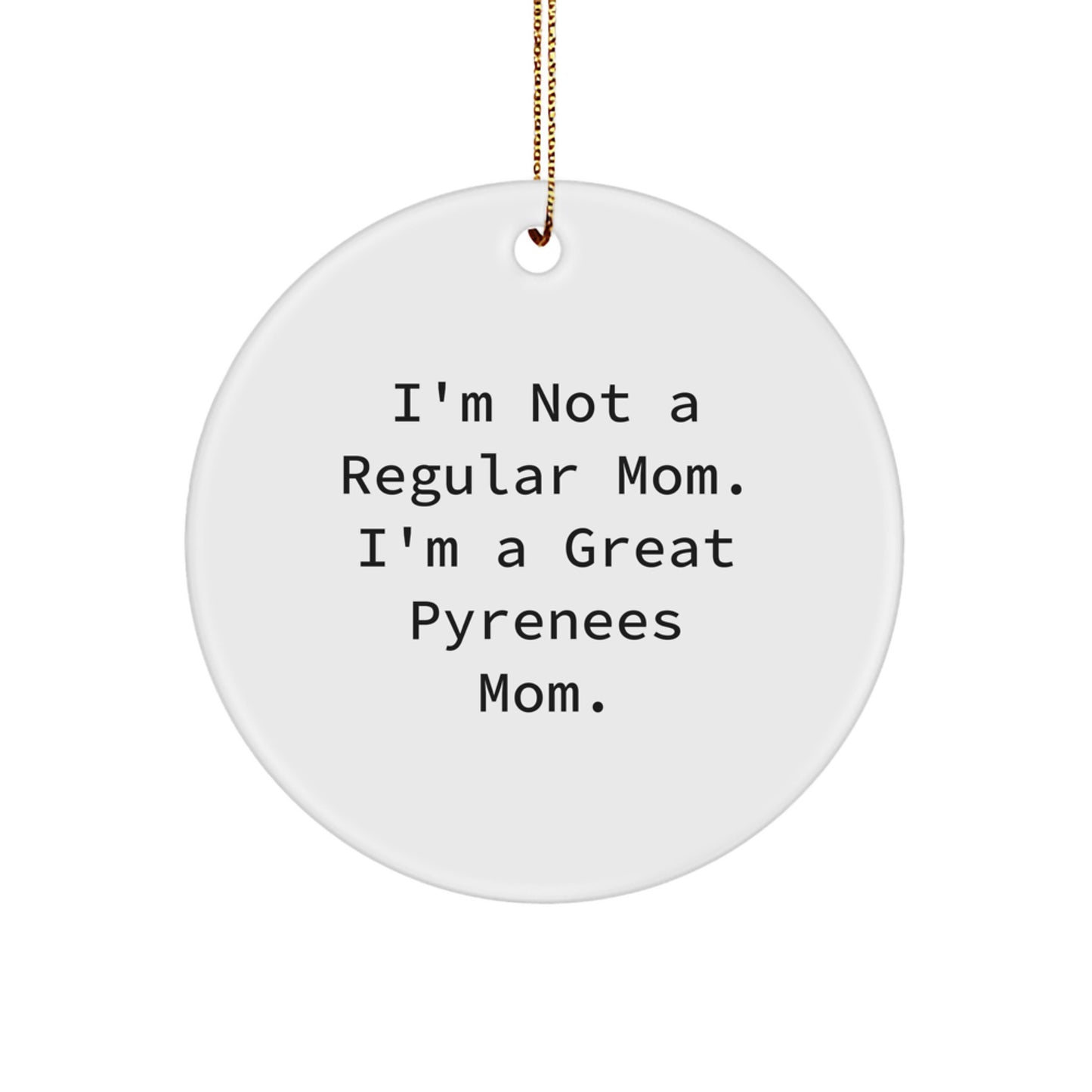 Funny Great Pyrenees Mom Gifts, I'm Not A Regular Mom. I'm A Great Pyrenees Mom., Circle Ornament for Christmas, Gifts from Mom to Great Pyrenees Dog - Image 1
