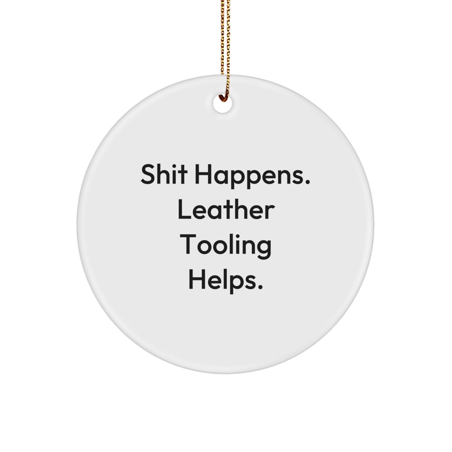 Leather Tooling Gifts for Men, 'Shit Happens' Circle Ornament, Funny Christmas Memorable Present, Gifts from Friends, Circle Ornament for Leather Tooling Enthusiasts - Image 1
