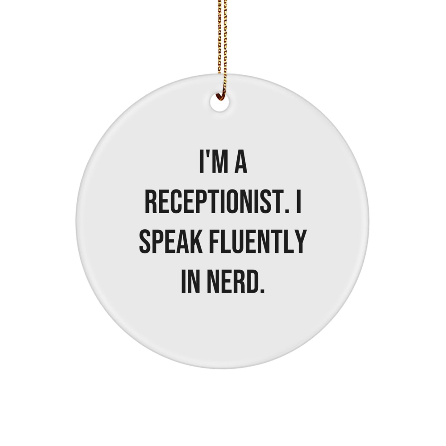 Receptionist Gifts, Funny Quote Circle Ornament for Christmas, 'I'm A Receptionist. I Speak Fluently In genius.' from Friends, Coworkers, or Family - Image 1