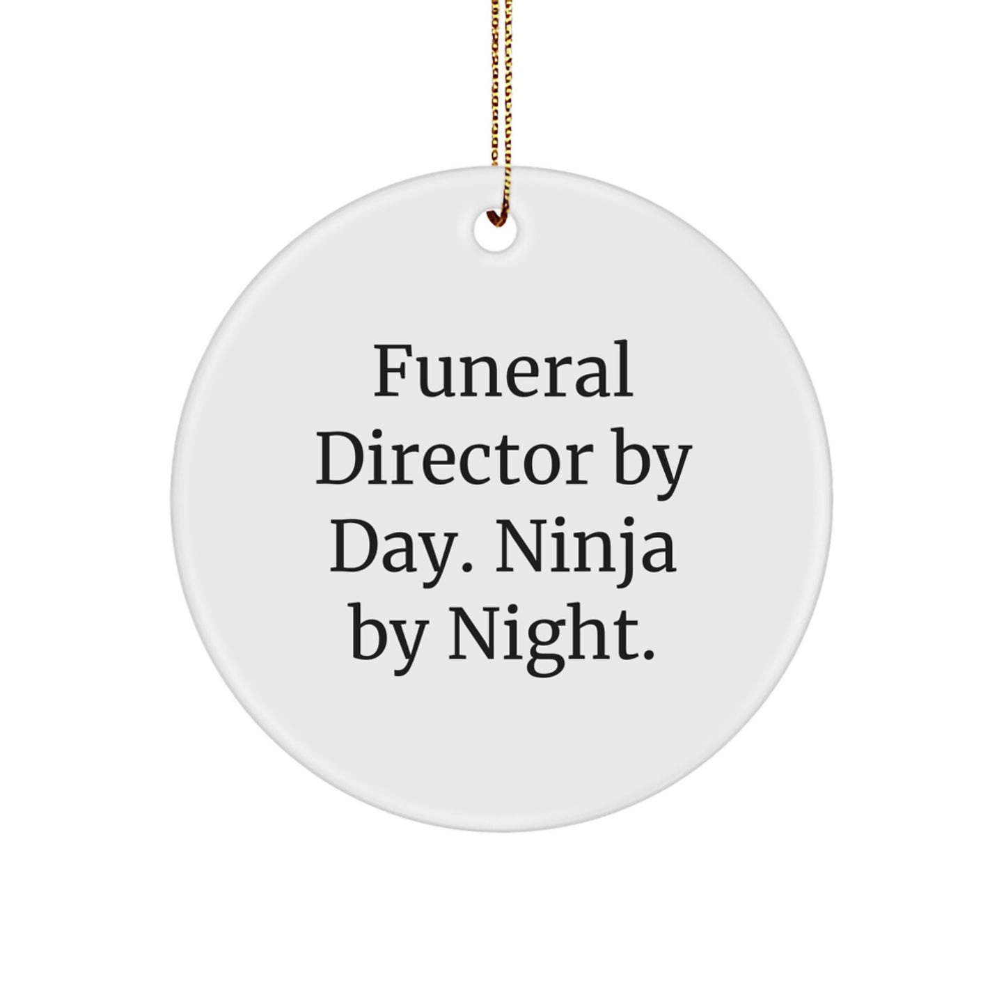 Gifts from Friends for Funeral Directors By Day. Ninja By Night. - Unique Circle Ornament for Christmas - Image 1