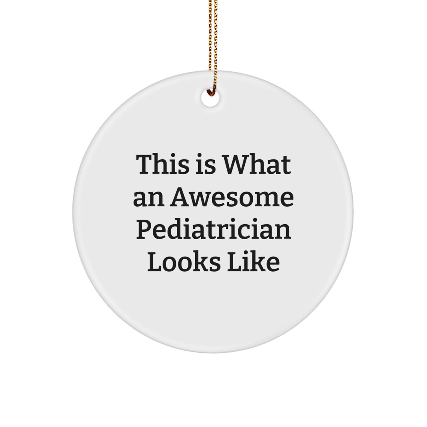 Pediatrician Circle Ornament, 'This Is What An Awesome Pediatrician Looks Like', Funny Quote Gifts for Pediatrician, Christmas Unique Gifts from Friends to Family - Image 1