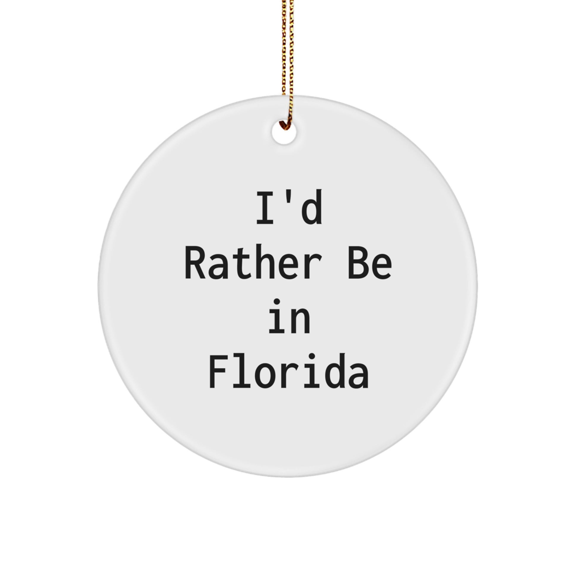 Florida Circle Ornament, 'I'd Rather Be In Florida', Funny Quote, White, 2.75 Tall, 0.5 oz, Gifts from Men to Women for Christmas - Image 1