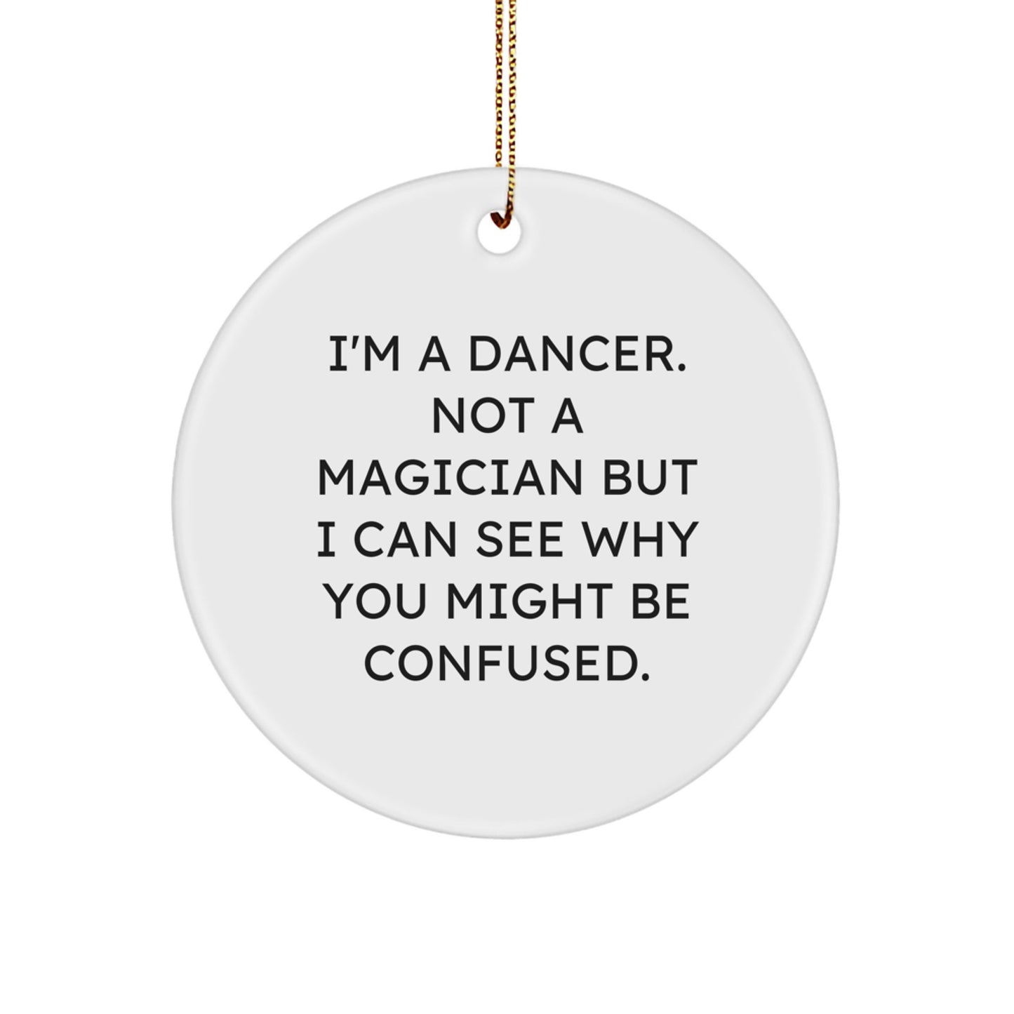 Funny Dancer Gifts from Friends to Dancers, Circle Ornament for Christmas Unique Decor, I'm A Dancer Not A Magician - Image 1