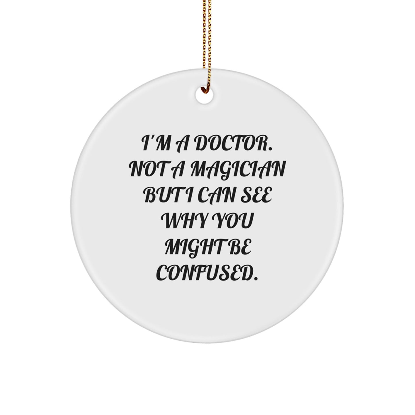Funny Doctor Gifts for Christmas - 'I'm a Doctor, Not a Magician...' Circle Ornament, Gifts from Friends to Family, 2.75'' Tall, White, Durable MDF with High-Gloss Finish - Image 1