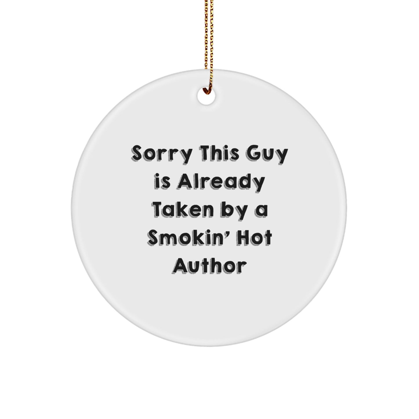Author Gifts from Friends, Sorry This Guy Is Already Taken By A Smokin' Hot Author Circle Ornament, White, 2.75" Tall, Christmas Unique Gifts - Image 1