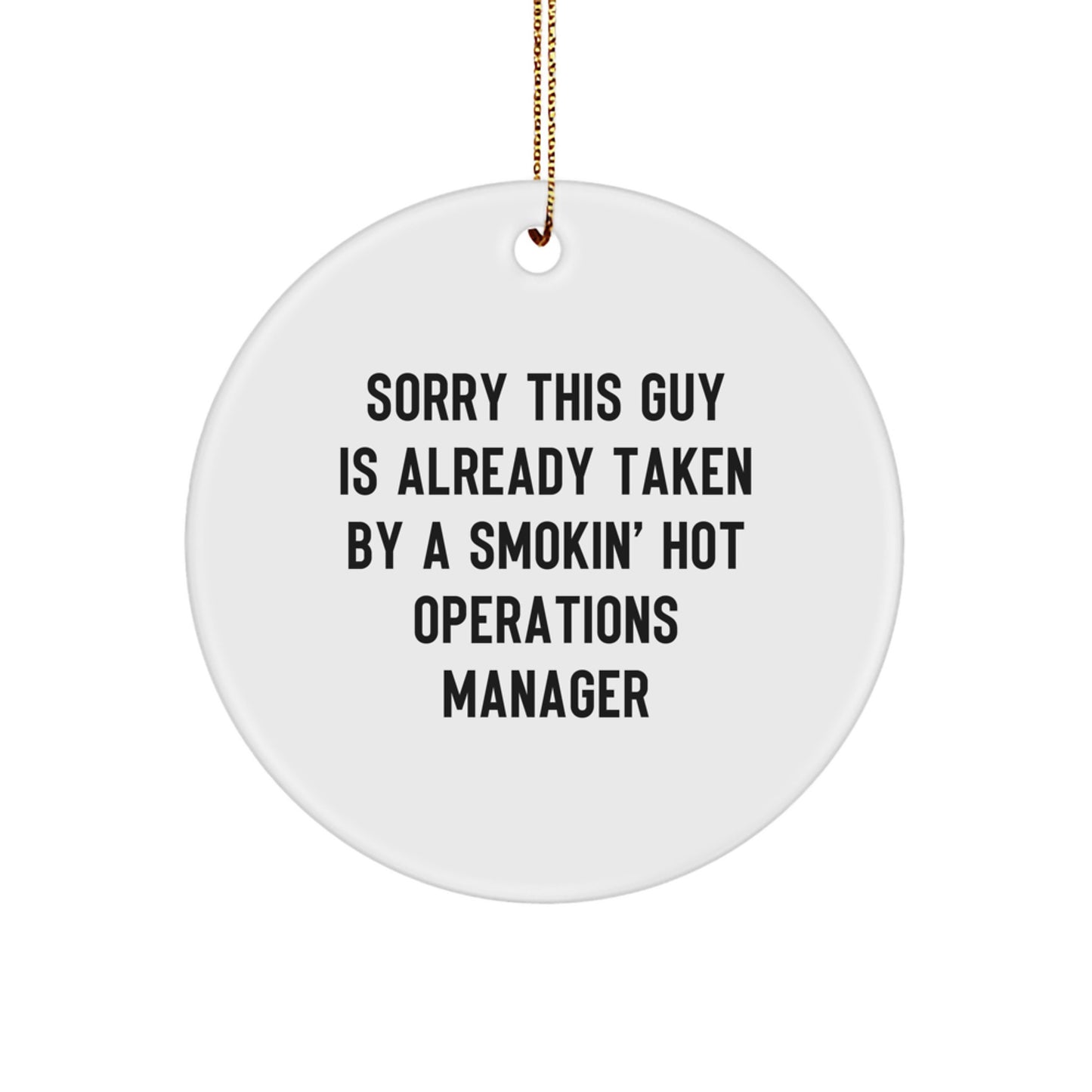 Funny Christmas Unique Gifts for Operations Manager, Circle Ornament with Quote 'Sorry This Guy Is Already Taken By A Smokin' Hot Operations Manager', Gifts from Friends, Family, or Coworkers - Image 1