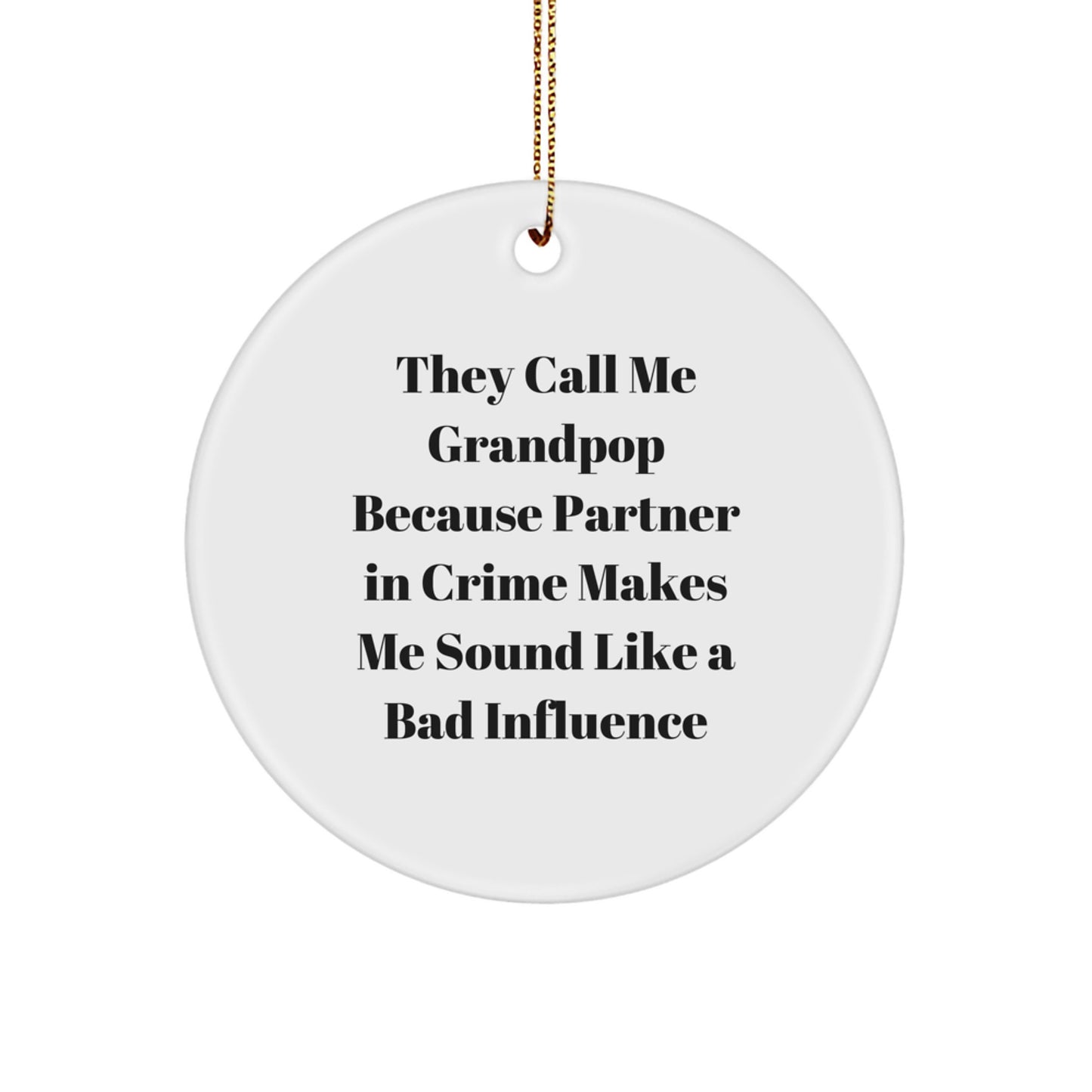 Funny Grandpop Gifts from Friends and Family, Circle Ornament for Men, White, 'They Call Me Grandpop Because Partner In Crime Makes Me Sound Like A Bad Influence' - Image 1