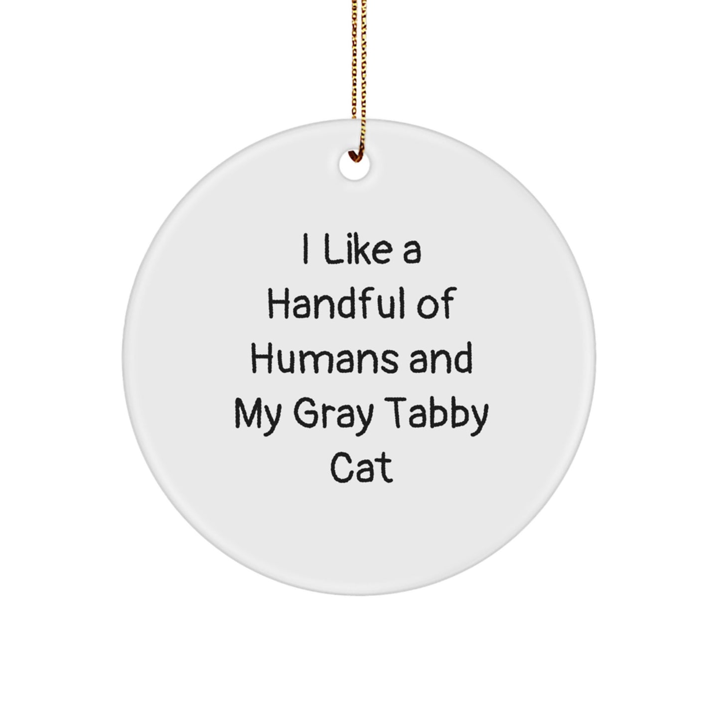 Funny Gray Tabby Cat Gifts from Friends and Family - I Like A Handful Of Humans And My Gray Tabby Cat Circle Ornament for Christmas Decorations - Image 1